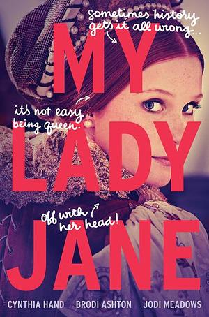 My Lady Jane by Jodi Meadows, Brodi Ashton, Cynthia Hand