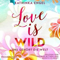 Love is Wild – Uns gehört die Welt by Kathinka Engel