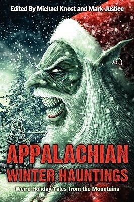 Appalachian Winter Hauntings: Weird Tales from the Mountains by Brian J. Hatcher, Mark Justice, Scott Nicholson, J.G. Faherty, Sara J. Larson, Michael Knost, Steve Rasnic Tem, EmmaLee Pallai, Elizabeth Massie, Steve Vernon, Patricia Hughes, Ronald Kelly