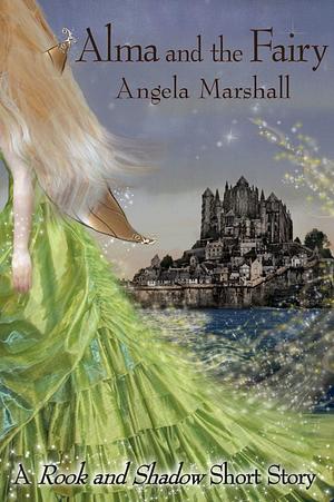 Alma and the Fairy by A.G. Marshall, Angela Marshall, Angela Marshall