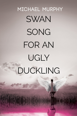 Swan Song for an Ugly Duckling by Michael Murphy