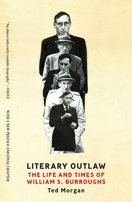 Literary Outlaw: The Life and Times of William S. Burroughs by Ted Morgan
