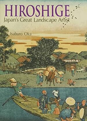 Hiroshige: Japan's Great Landscape Artist by Isaburo Oka