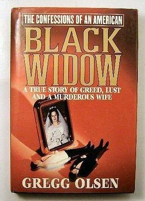 THE CONFESSIONS OF AN AMERICAN BLACK WIDOW by Gregg Olsen, Gregg Olsen