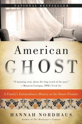 American Ghost: A Family's Extraordinary History on the Desert Frontier by Hannah Nordhaus