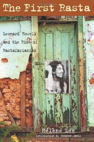 The First Rasta: Leonard Howell and the Rise of Rastafarianism by Lily Davis, Helene Lee, Stephen Davis