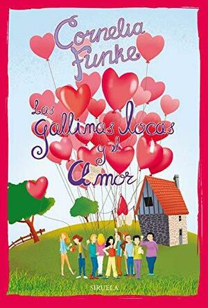 Las Gallinas Locas y el amor: Las Gallinas Locas 5 by Cornelia Funke