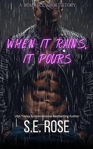 When It Rains, It Pours by S.E. Rose