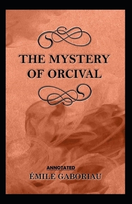 The Mystery of Orcival Annotated by Émile Gaboriau