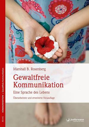 Gewaltfreie Kommunikation by Marshall B. Rosenberg