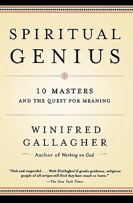 Spiritual Genius: 10 Masters and the Quest for Meaning by Winifred Gallagher