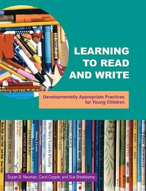 Learning to Read and Write: Developmentally Appropriate Practices for Young Children by Sue Bredekamp, Susan B. Neuman, Carol Copple
