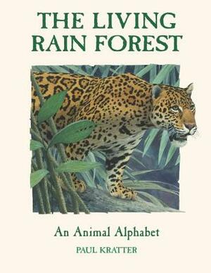 The Living Rain Forest: An Animal Alphabet by Paul Kratter