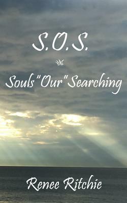S.O.S.: Souls Our Searching by Renee Ritchie