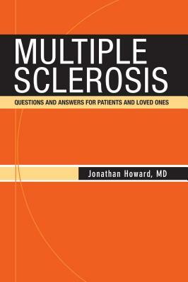 Multiple Sclerosis: Questions and Answers for Patients and Loved Ones by Jonathan Howard