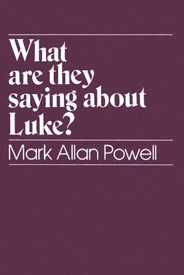 What Are They Saying about Luke? by Mark Allan Powell