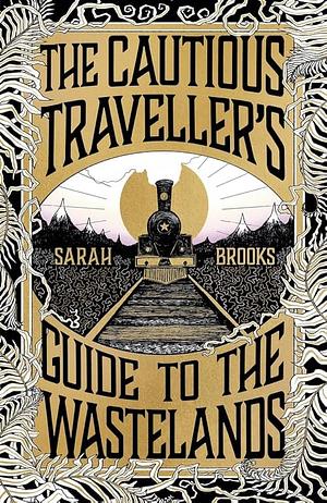The Cautious Traveller's Guide to the Wastelands  by Sarah Brooks