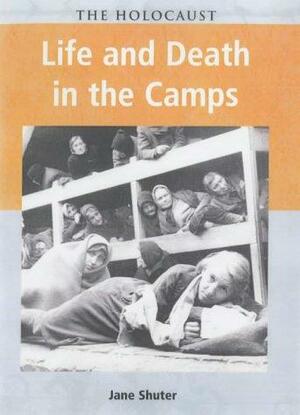 Life And Death In The Camps by Susan Willoughby, Jane Shuter