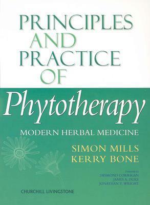 Principles and Practice of Phytotherapy: Modern Herbal Medicine by Simon Y. Mills, Kerry Bone