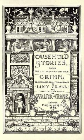 Household Storiesfrom the collection of the bros. Grimm: tr. from the German by Lucy Crane; and done into pictures by Walter Crane. by Jacob Grimm, Walter Crane, Lucy Crane