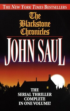 The Blackstone Chronicles: The Serial Thriller Complete in One Volume by John Saul