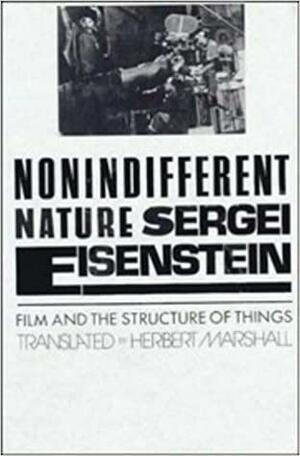 Nonindifferent Nature: Film and the Structure of Things by Sergei Eisenstein