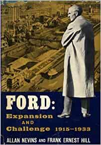 Ford: Expansion and Challenge 1915-1933 by Allan Nevins, Frank Ernest Hill