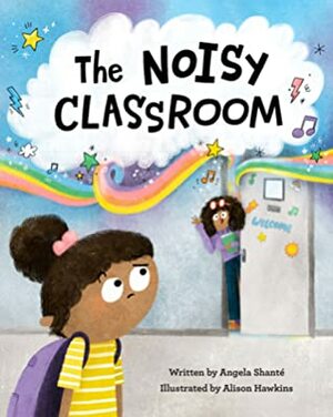 The Noisy Classroom by Angela Shanté, Alison Hawkins