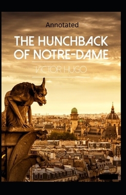 The Hunchback of Notre Dame (Annotated) by Victor Hugo