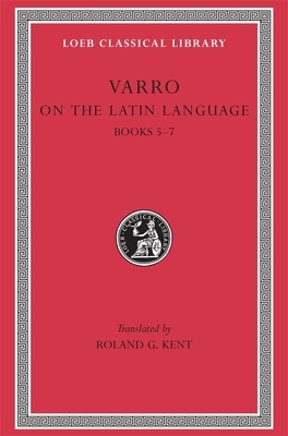 On the Latin Language, Volume I: Books 5-7 by Marcus Terentius Varro