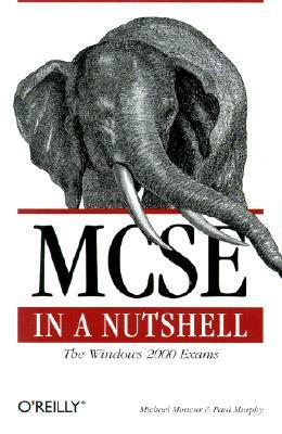 MCSE in a Nutshell: The Windows 2000 Exams by Paul Murphy, Michael Moncur