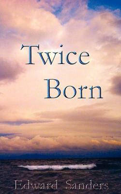 Twice Born by Edward Sanders