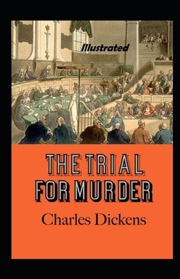 The Trial for Murder Illustrated by Charles Dickens