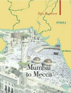 Mumbai to Mecca by Ilija Trojanow