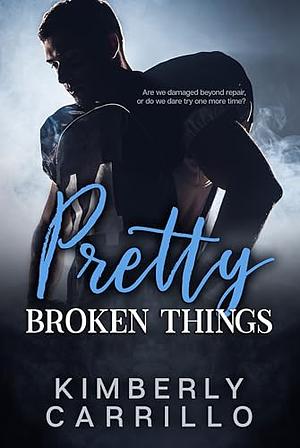 Pretty Broken Things: A Forbidden Romance by Kimberly Carrillo