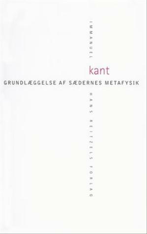 Grundlæggelse af sædernes metafysik by Immanuel Kant