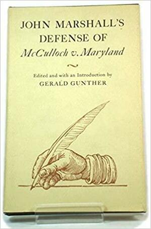 John Marshall's Defense of McCulloch V. Maryland by Gerald Gunther