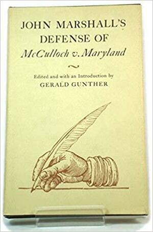 John Marshall's Defense of McCulloch V. Maryland by Gerald Gunther