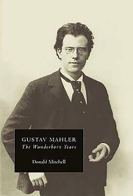 Gustav Mahler: The Wunderhorn Years: Chronicles and Commentaries by Donald Mitchell