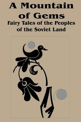 Mountain of Gems: Fairy Tales from the People's of the Soviet Land, A by 