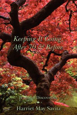 Keeping It Going, After 70 & Before by Harriet May Savitz