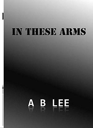 In These Arms by M.L. Briers, A.B. Lee, A.B. Lee