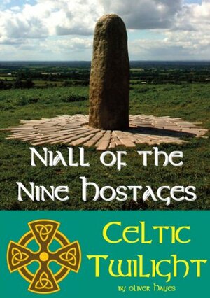 Niall of the Nine Hostages (Celtic Twilight) by Oliver Hayes