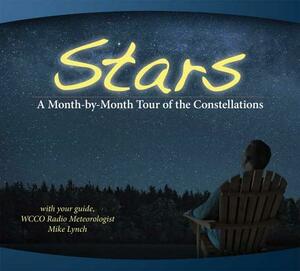 Stars: A Month-By-Month Tour of the Constellations: With Your Guide Mike Lynch by Mike Lynch