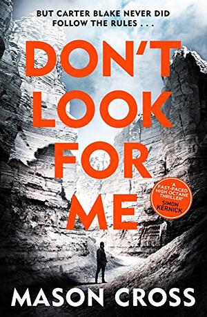 Don't Look For Me: Carter Blake Book 4 by Mason Cross