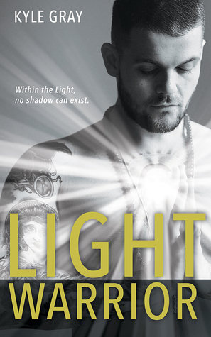 Light Warrior: Connecting with the Spiritual Power of Fierce Love by Kyle Gray