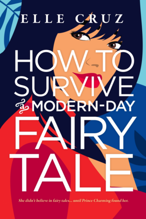 How to Survive a Modern-Day Fairy Tale by Elle Cruz