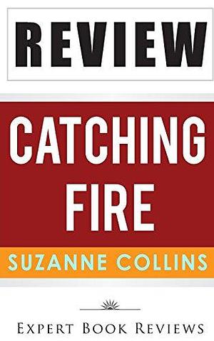 Book Review: Catching Fire, by Suzanne Collins by Expert Book Reviews, Expert Book Reviews