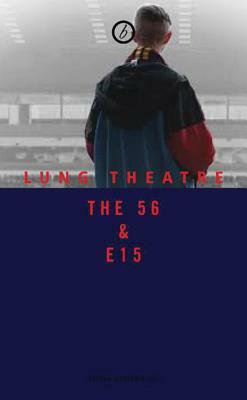 The 56 & E15 by Lung Theatre