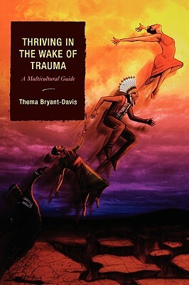 Thriving in the Wake of Trauma: A Multicultural Guide by Thema Bryant-Davis